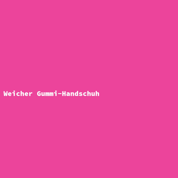 Weicher Gummi-Handschuh