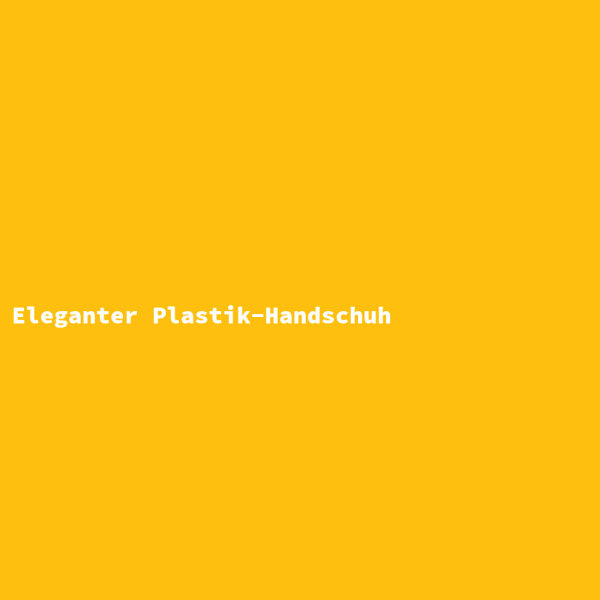 Eleganter Plastik-Handschuh