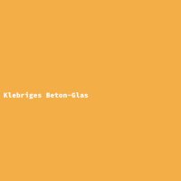 Klebriges Beton-Glas