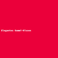 Elegantes Gummi-Kissen