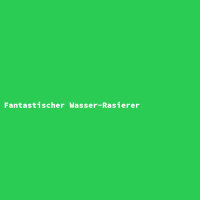 Fantastischer Wasser-Rasierer