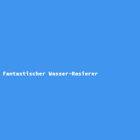Fantastischer Wasser-Rasierer