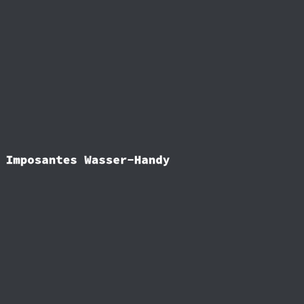 Imposantes Wasser-Handy